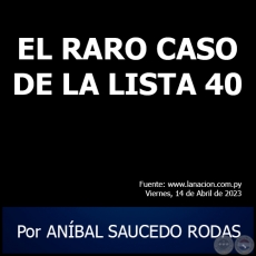 EL RARO CASO DE LA LISTA 40 - Por ANBAL SAUCEDO RODAS - Viernes, 14 de Abril de 2023